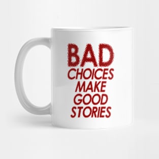 BAD CHOICE MAKE GOOD STORIES - red edition Mug